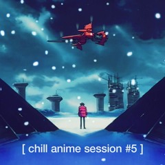 [ chill anime session #5 ]
