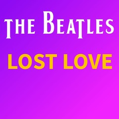 The Beatles - Lost Love [Side 1]