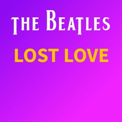 The Beatles - Lost Love [Side 2]