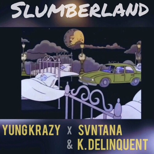Slumberland - Yung Krazy x Svntana & K. Delinquent (Prod. By Cxdy)