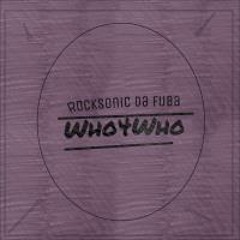 Rocksonic Da Fuba - Who4Who (Original)