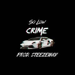 So Low - Crime (prod. @steezewav)