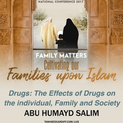 The Effects Of Drugs On The Individual, Family And Society (Abu Humayd Salim)