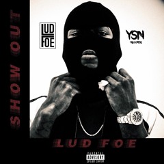 Lud Foe- Show Out