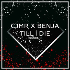 CJMR x BENJA - Till I Die (Ponder)