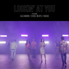Lookin' At You- Alejandro ft Raego and Excel Beats