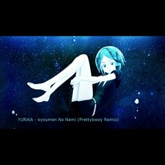 YURiKA - Kyoumen No Nami (Prettybwoy Remix)