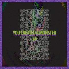 YOUCREATEDAMONSTER [PROD. MB13 / WIN32]