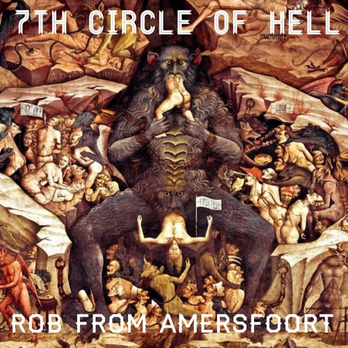 Stream Rob From Amersfoort | Listen to 7th Circle Of Hell playlist online  for free on SoundCloud