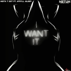 Mista T Dot ft Apryll Aileen - I Want It (Original Mix)