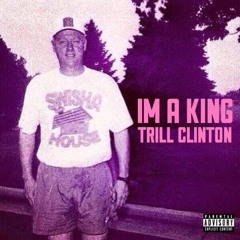 Trill Clinton(CRAZY-T×ISH-ONE)/ I’M THE KING
