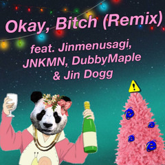 Okay, Bitch (Remix) feat. Jinmenusagi, JNKMN, DubbyMaple & Jin Dogg