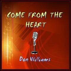 COME FROM THE HEART (Don Williams) cover version