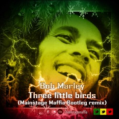 Bob Marley - Three Little Birds (Mainstage Maffia Bootleg Remix)
