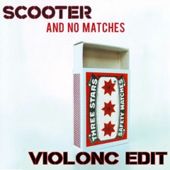 Scooter - And No Matches (ViolonC Edit) [Buy -> Free DL]