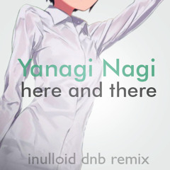 Yanagi Nagi - here and there ( Inulloid DnB Remix )