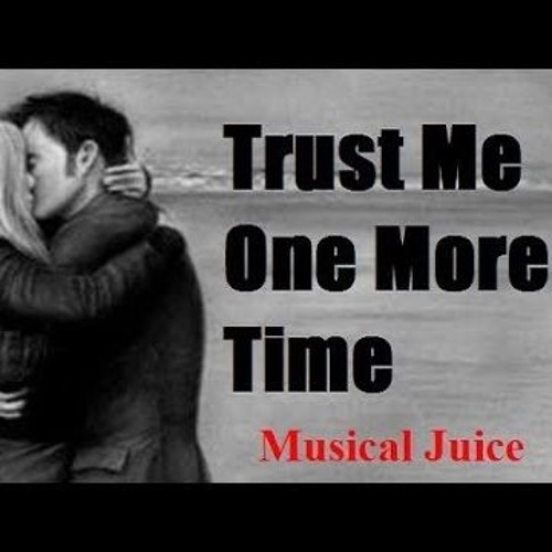 Musical Juice Trust Me One More Time Original Song By Musical Juice