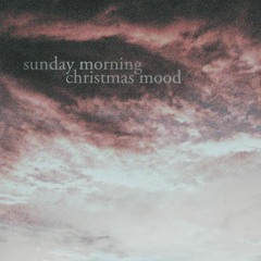 Sunday Morning Christmas Mood