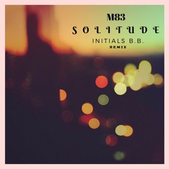 M83 - Solitude (bo / Initials B.B. remix)