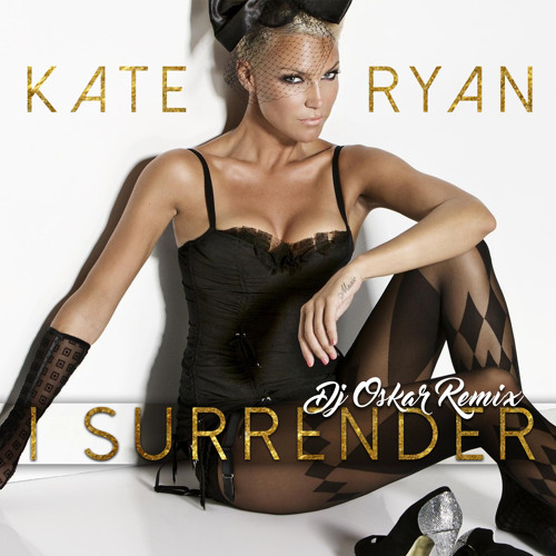 Stream Kate Ryan - I surrender Dj Oskar 2018 remix / FREE DOWNLOAD! by DJ O...