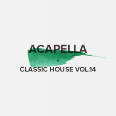 Acapella Classic House Vol. 14 (FREE DOWNLOAD)