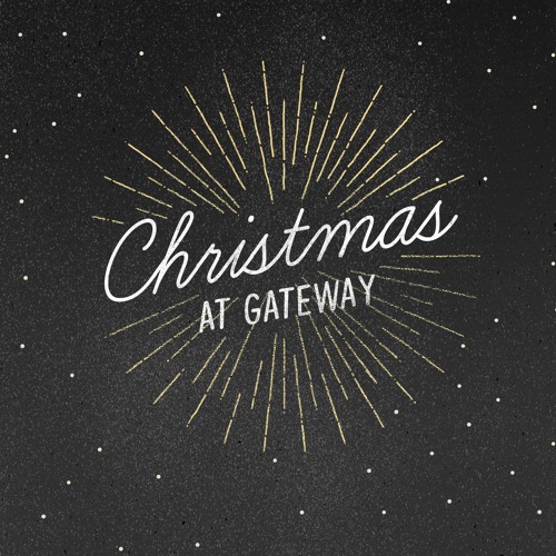 Stream Christmas At Gateway (Friday) by Gateway Church Austin Listen