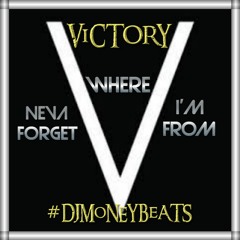 "Neva Forget Where I'm From"  (ViCTORY)  By DJMoNEYBeATS