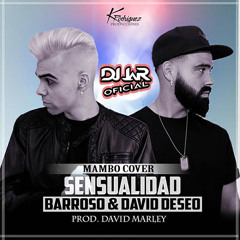 Sensualidad (Barroso &  David Deseo COVER) Prod David Marley(REMIX DJ JaR Oficial)