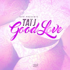 Taï J - Good Love [O.V.P. 2K17]