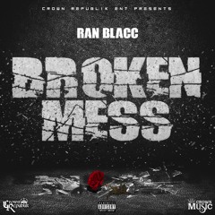 Broken Mess - Ran Blacc ~ Im Down With The Crown Mixtape