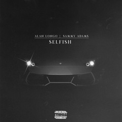 Alan Longo X Sammy Adams - Selfish (Full Song on Spotify & Apple Music)