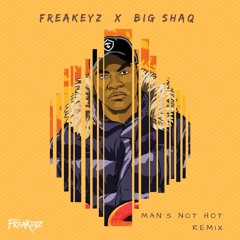 Man's Not Hot Remix - Freakeyz X  Big Shaq