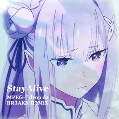Stay Alive (MPEG-7 drop da BR3AKS R3MiX)