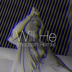 Will He (medasin Remix)