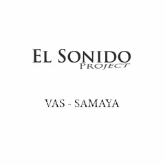Vas - Samaya (El Sonido Project Edit)
