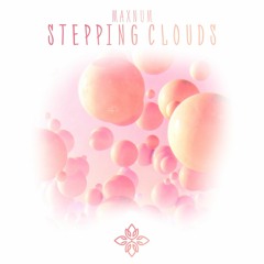 MaxnuM - Stepping Clouds [Supported by Juicy M]