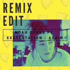 Noah Cyrus Ft. XXXTENTACION - AGAIN (Remix Edit By OHSI)