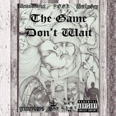 The Game Dont Wait Ft. Y.O.G.I.,WestLosGerm (Prod. By: AntBeatz)