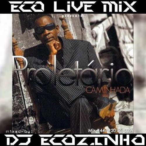 Stream Proletário Caminhada [2009] Album Mix 2017 Eco Live Mix Com