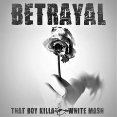 BETRAYAL - THAT BOY KILLA - PRO. BY WHITE MASH
