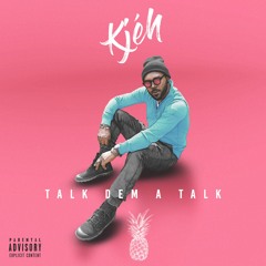 Kjéh - Talk Dem A Talk