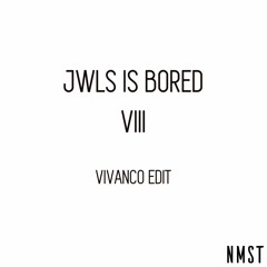 JWLS – Is Bored VIII (Vivanco Edit)[NMST Premiere]