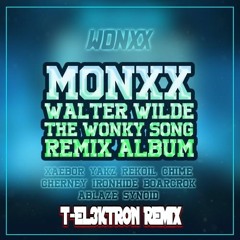 MONXX & Walter Wilde - The Wonky Song (T - EL3KTRON Remix)