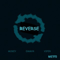 Reverse (ft. Mokey x Viper x Emmvr)