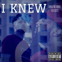 "I Knew" Los Loco x Dash The Verse