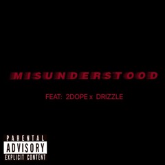 Misunderstood Feat. Drizzle& 2Dope