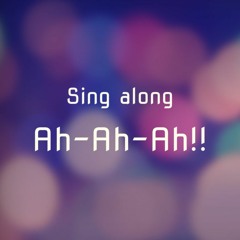 Sing along Ah-Ah-Ah!! (Free Download)