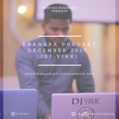 Bhangra Podcast | Dj Vikk | December 2017 | Prestige Roadshow