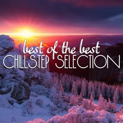 Best of the Best pt.2 | Chillstep Selection #38