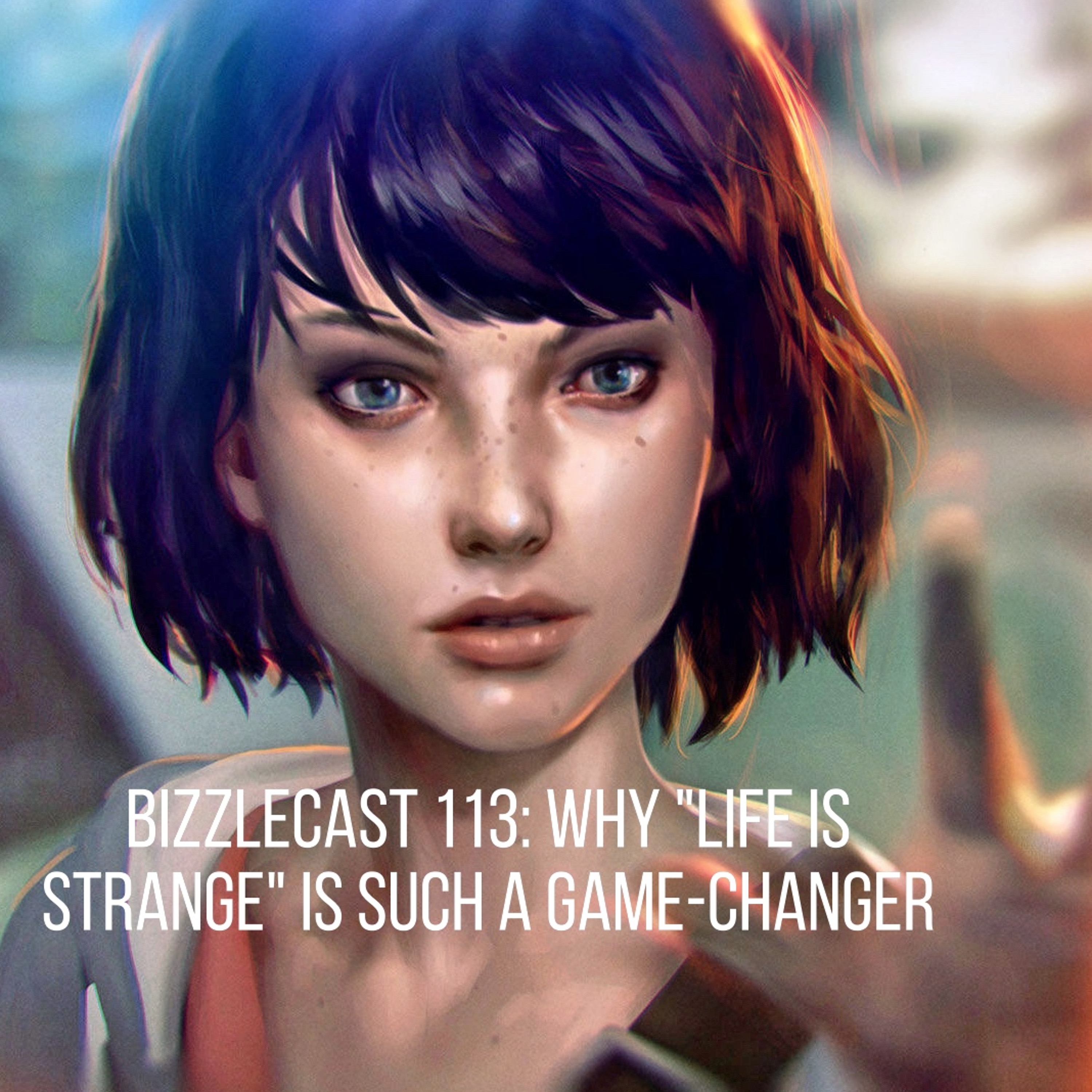 BizzleCast Quickie: Why “Life is Strange” is such a Game-Changer for life episode artwork